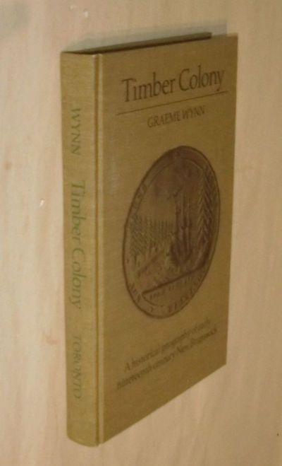 Timber Colony: A Historical Geography of Early Nineteenth-Century New Brunswick.