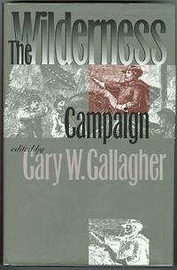 THE WILDERNESS CAMPAIGN.  MILITARY CAMPAIGNS OF THE CIVIL WAR SERIES. by Gallagher, Gary W., ed. (Brooks D. Simpson, John J. Hennessy, Gordon C. Rhea, Peter S. Carmichael, Robert K. Krick, Carol Reardon, Robert E.L. Krick, Gary W. Gallagher.) - 1997