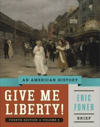 Give Me Liberty! Vol. 2 : An American History, Brief by Eric Foner - 2014