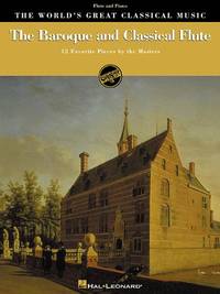 THE WORLD'S GREAT CLASSICAL MUSIC THE BAROQUE AND CLASSICAL FLUTE F: 12 Favorite Pieces by...