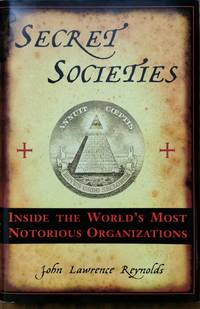 Secret Societies: Inside the World's Most Notorious Organizations