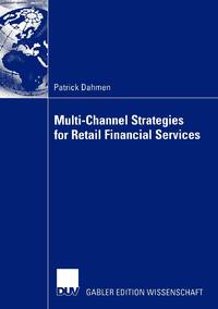 Multi-Channel Strategies for Retail Financial Services : A Management-Framework for Designing and...