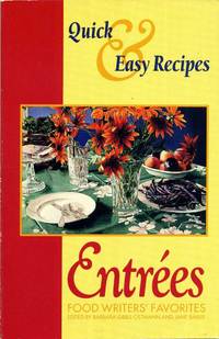 Quick and Easy Recipes for Entrees: Food Writer's Favorites