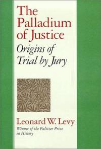 The Palladium of Justice : Origins of Trial by Jury