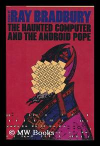 cover of The Haunted Computer and the Android Pope : Poems / Ray Bradbury