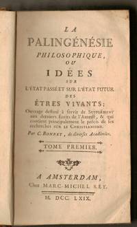 LA PALINGENESIE PHILOSOPHIQUE OU IDEES SUR L'ETAT PASSE' ET SUR L'ETAT FUTUR DES ETRES VIVANS. OUVRAGE DESTINE' A SERVIR DE SUPPLEMENT AUX DERNIERS ECRITS DE L'AUTEUR, ET QUI CONTIENT PRINCIPALEMENT LE PRECIS DE SES RECHERCHES SUR LE CHRISTIANISME GENEVE by CHARLES BONNET - First Edition - 1769 - from E C Books (SKU: 30354)