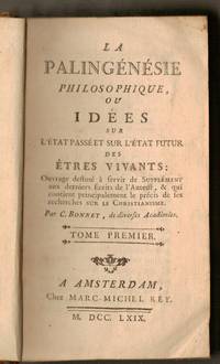 LA PALINGENESIE PHILOSOPHIQUE OU IDEES SUR L&#39;ETAT PASSE&#39; ET SUR L&#39;ETAT FUTUR DES ETRES VIVANS. OUVRAGE DESTINE&#39; A SERVIR DE SUPPLEMENT AUX DERNIERS ECRITS DE L&#39;AUTEUR, ET QUI CONTIENT PRINCIPALEMENT LE PRECIS DE SES RECHERCHES SUR LE CHRISTIANISME GENEVE