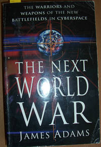 cover of Next World War, The: The Warriors and Weapons of the New Battlefields in Cyberspace