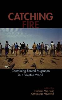 Catching Fire : Containing Forced Migration in a Volatile World