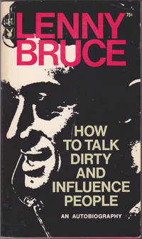 How To Talk Dirty and Influence People : An Autobiography by Lenny Bruce, Leonard Alfred Schneider - 1967