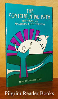 The Contemplative Path: Reflections on Recovering a Lost Tradition. by Elder, E. Rozanne. (editor) - 1995