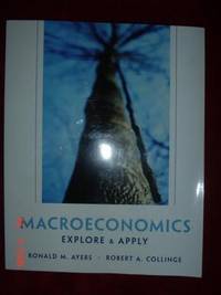 Macroeconomics EXPLORE &amp; APPLY by Ayers, Ronald M. And Collinge, Robert A - 2004