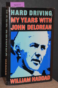 Hard Driving; My Years With John DeLorean by William Haddad (AUTHOR SIGNED) - 1985