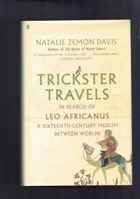 Trickster Travels - In Search of Leo Africanus - A Sixteenth Century Muslim Between Worlds