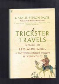 Trickster Travels - In Search of Leo Africanus - A Sixteenth Century Muslim Between Worlds by Natalie Zemon Davis - 2007