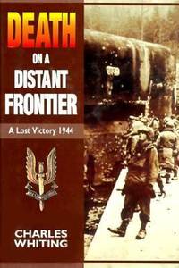 Death on a Distant Frontier : A Lost Victory 1944