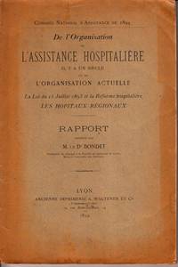 cover of De l'Organisation de l'Assistance Hospitalière il y a un siècle et de l'Organisation actuelle. La Loi du 15 Juillet 1893 et la Réforme hospitalière. Les Hopitaux Régionaux