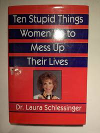 Ten Stupid Things Women Do to Mess Up Their Lives