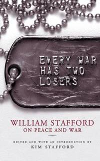 Every War Has Two Losers : William Stafford on Peace and War