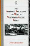 The Industrial Revolution and Work in Nineteenth Century Europe