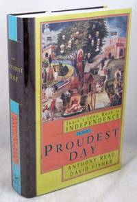 The Proudest Day: India&#039;s Long Road to Independence by Fisher, David; Read, Anthony - 1998-04-17