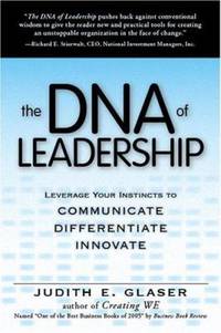 The DNA of Leadership : Leverage Your Instincts to - Communicate, Differentiate, Innovate
