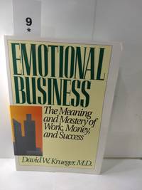 Emotional Business: The Meaning and Mastery of Work, Money, and Success (SIGNED) by David Kreuger MD - 1992