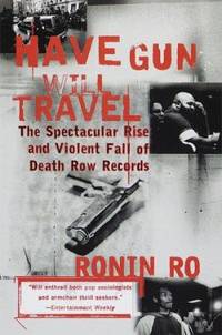 Have Gun Will Travel : The Spectacular Rise and Violent Fall of Death Row Records