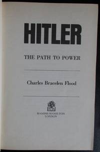 Hitler: The Path to Power, 1919-33 by Charles Bracelen Flood - 1st Edition - 1989 - from Raffles Bookstore (SKU: Gr8.62)