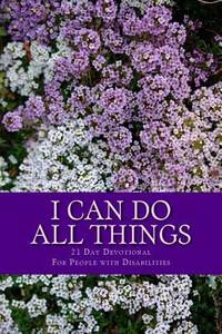I Can Do All Things : 21 Day Devotional for People with Disabilities