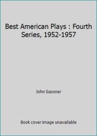 Best American Plays : Fourth Series, 1952-1957