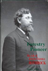 FORESTRY PIONEER: THE LIFE OF JOSEPH TRIMBLE ROTHROCK