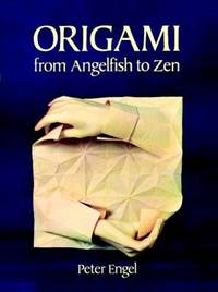 Origami from Angelfish to Zen by Engel, Peter - 1994