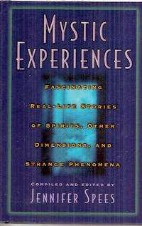 Mystic Experiences: Fascinating Real-Life Stories of Spirits, Other Dimensions, and Strange Phenomena by Jennifer Spees - Hardcover - 2002 - from Warren's Books (SKU: 017811)