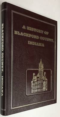 A History of Blackford County Indiana by Dr. Dwight Mikkelson [Editor]; Molly Dolan [Editor]; Vada Schwarzkopf [Editor]; Kathy Goodspeed [Editor]; Louise Clamme [Editor]; Don Goetz [Editor]; Betty Trout [Editor]; - 1986