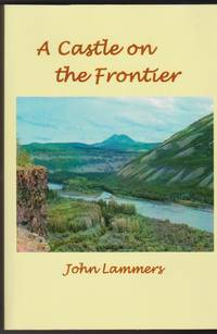 image of Castle on the Frontier : An Immigrant's Life Journey from Holland to the Yukon, 1921-1987