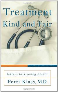 Treatment Kind and Fair: Letters to a Young Doctor (Art of Mentoring S.)