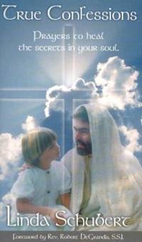 True Confessions: Prayers to Heal the Secrets in Your Soul