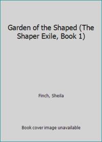 Garden of the Shaped (The Shaper Exile, Book 1)