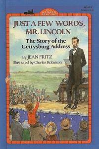 Just a Few Words, Mr. Lincoln : The Story of the Gettysburg Address by Jean Fritz - 1993