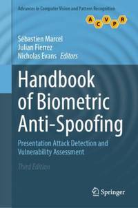 Handbook of Biometric Anti-Spoofing : Presentation Attack Detection and Vulnerability Assessment