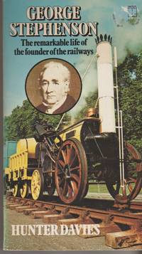 GEORGE STEPHENSON The Remarkable Life of the Founder of the Railways