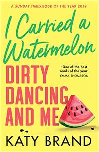 I Carried a Watermelon: A hilarious, heartwarming tribute to the best-loved classic film