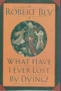 What Have I Ever Lost by Dying? : Collected Prose Poems