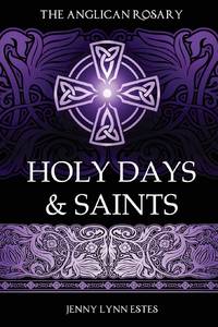 The Anglican Rosary: Holy Days & Saints: Rosary Prayers for Special Days on the Church Calendar