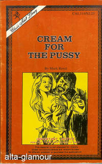 CREAM FOR THE PUSSY by Mark Revel - 1970 - from Alta-Glamour Inc. (SKU: 34213)