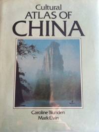 Cultural Atlas of China by Blunden, Caroline and Mark Elvin - 1983