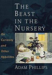 The Beast in the Nursery: On Curiosity and Other Appetites