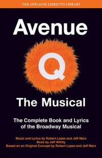 Avenue Q - The Musical : The Complete Book and Lyrics of the Broadway Musical