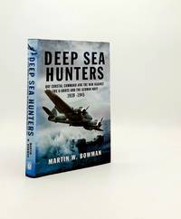 DEEP SEA HUNTERS RAF Coastal Command and the War Against the U-Boats and the German Navy